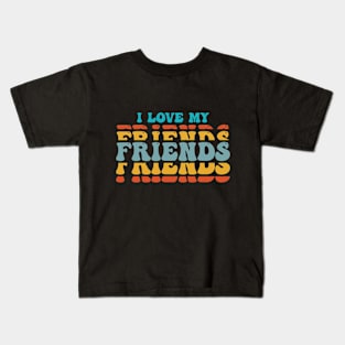 i love my friends Kids T-Shirt